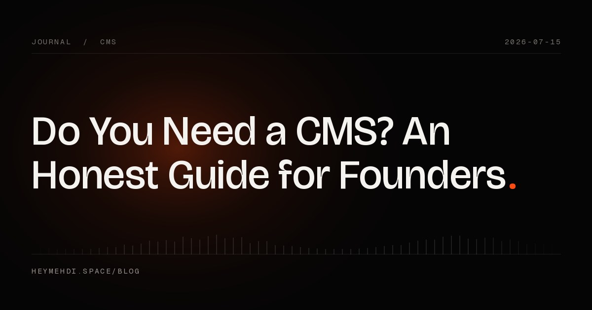 Do You Need a CMS? An Honest Guide for Founders — Hey Mehdi Journal